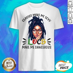 Official Classes Make Me Sexy Locs Make Me Dangerous Shirt