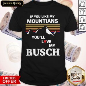 If You Like My Mountains You’ll Love My Busch Shirt