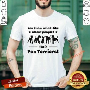 You Know That I Like About People Their Fox Terriers Shirt