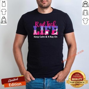 Top Medical X Ray Rad Tech Life Keep Calm And X-Ray On Shirt