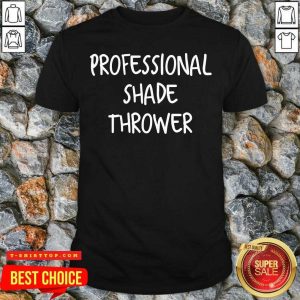 Perfect Professional Shade Thrower Shirt