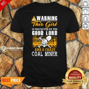 Awesome Warning This Girl Is Protected By The Good Lord And A Crazy Coal Miner Shirt