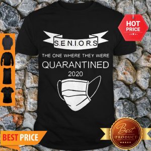 Good Seniors The One Where They Were Quarantined Shirt