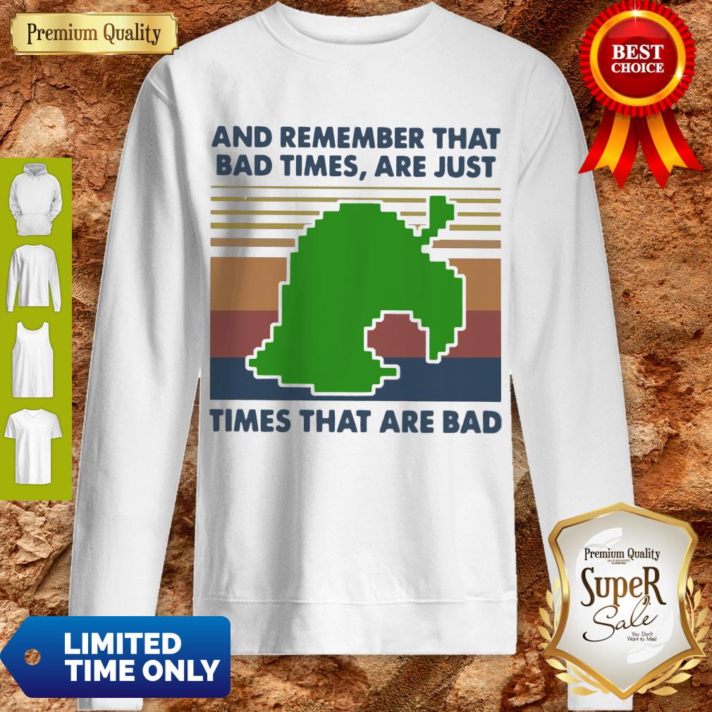 Good Game Times That Are Bad And Remember That Bad Times Are Just Vintage Shirt
