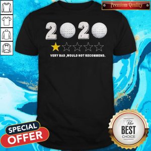 Golf 2020 Very Bad Would Not Recommend Shirt