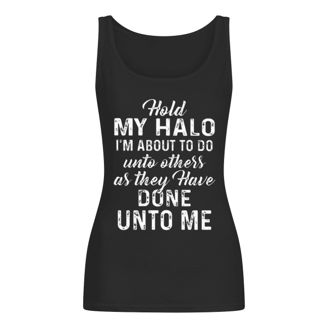 20468157-Hold-my-halo-im-about-to-do-unto-others-as-they-have-done-unto-resized-women-s-tank-top-t-shirt.png