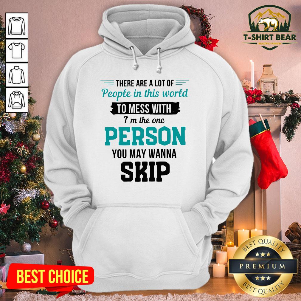 Top There Are A Lot Of People In This World To Mess With I’m The One Shirt