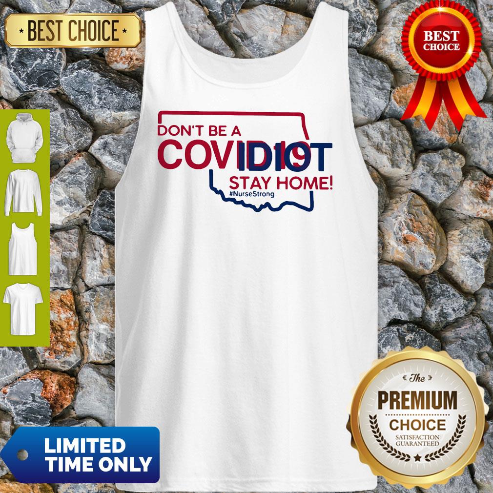 Oklahoma Don't Be A Covid-19 Covidiot Stay Home Nursestrong Shirt
