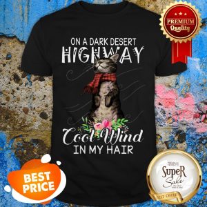 On A Dark Desert Highway Cool Wind In My Hair Cat Shirt