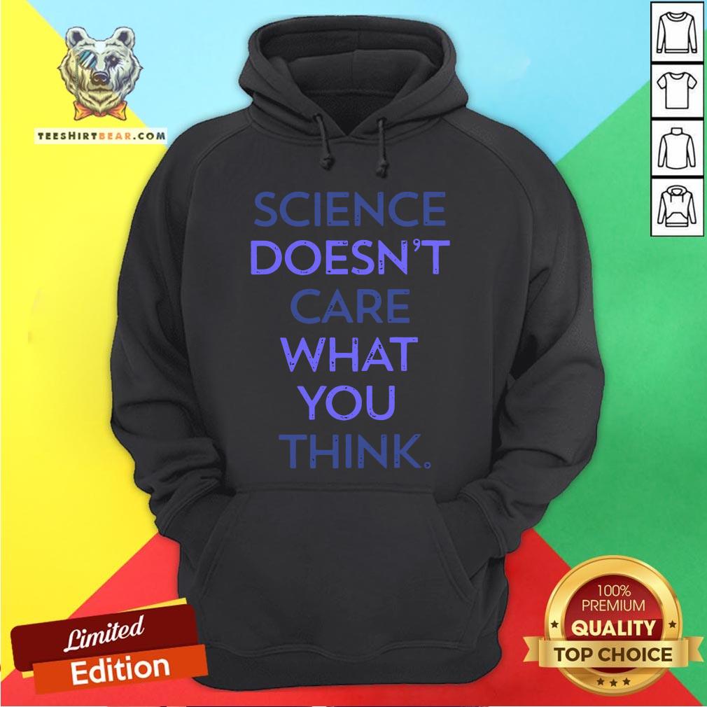 Top Science Doesn't Care What You Think Shirt