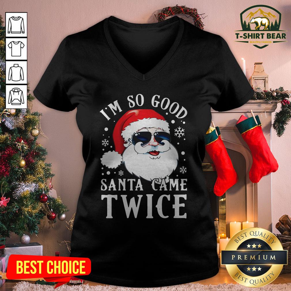 Cute I'm So Good Santa Came Twice Christmas Shirt