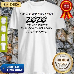 Official Phlebotomist 2020 The One Where They Risk Their Lives To Save Yours Covid-19 Shirt