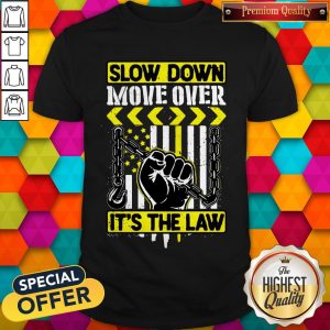 Premium Slow Down Move Over It's The Law Shirt
