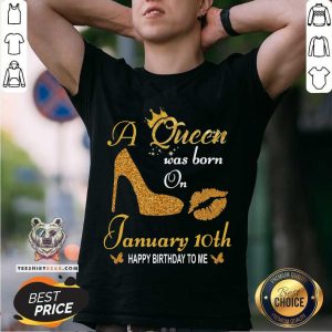 Top A Queen Was Born On 10th January Happy Birthday To Me Shirt