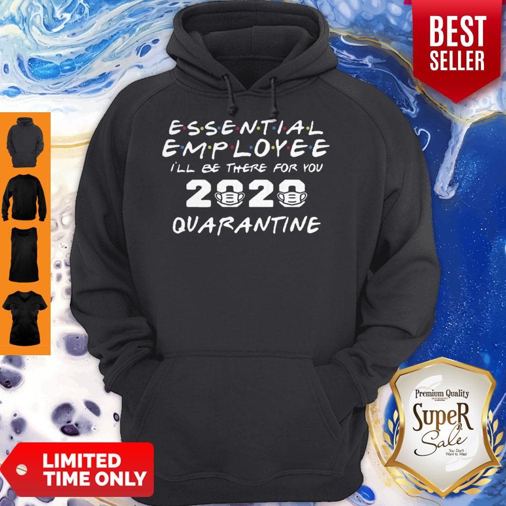 Top Essential Employee 2020 Ill Be There For You Quarantine Shirt
