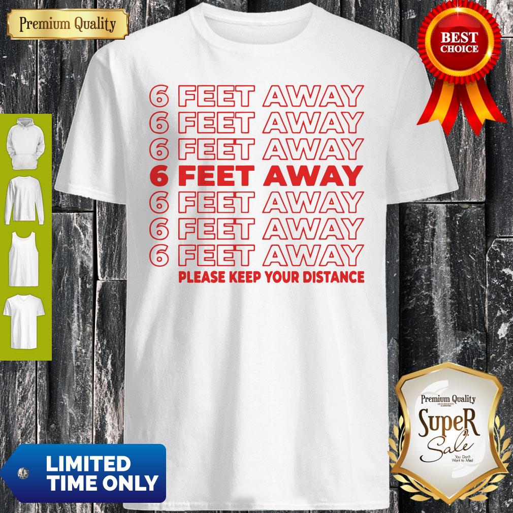 6 Feet Away Please Keep Your Distance Shirt