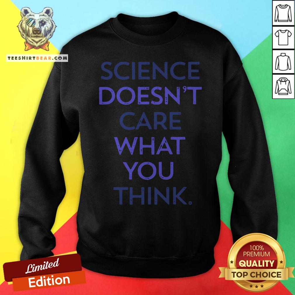 Top Science Doesn't Care What You Think Shirt