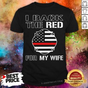 Funny I Back The Red For My Wife Shirt