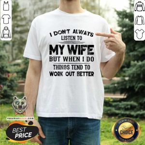 I Do Not Always Listen To My Wife Shirt