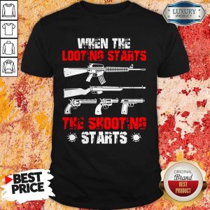 Top When The Looting Starts The Shooting Starts Shirt