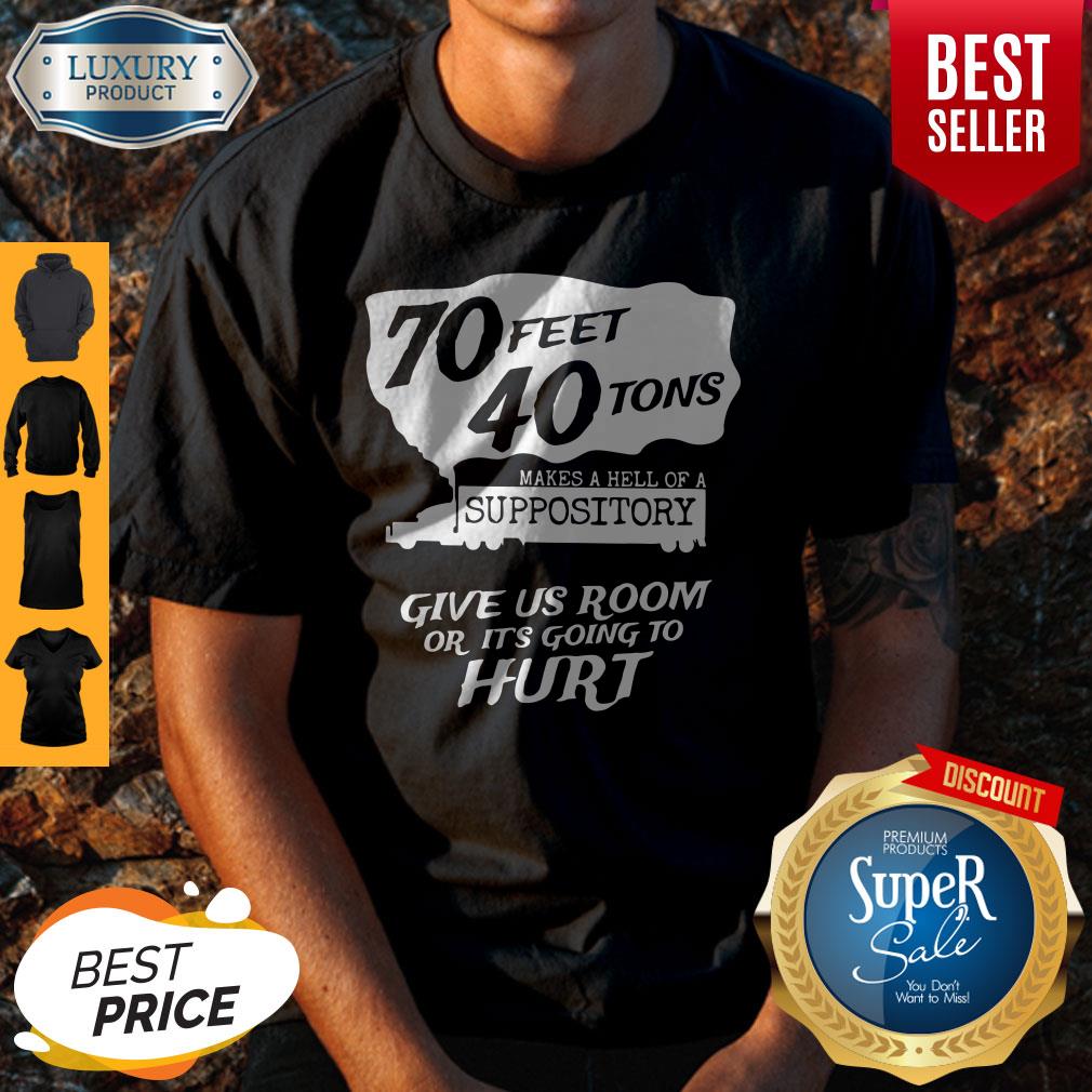 70 Feet 40 Tons Makes A Heel Of A Suppository Shirt
