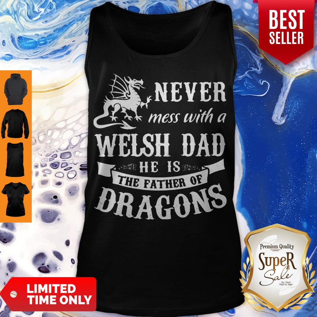 Top Never Mess With A Welsh Dad He Is The Father Of Dragons Shirt