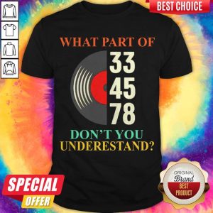 Premium What Part Of 33 45 78 Don't You Understand Shirt
