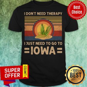 I Don’t Need Therapy I Just Need To Go To Iowa Corn Vintage Shirt