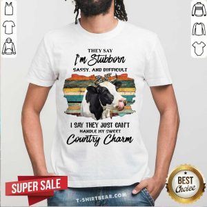 I Am Stubborn Handle My Sweat Country Charm Cow Shirt