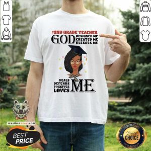 2nd Grade Teacher God Designed Me Created Me Blesses Me Heals Me Loves Me Shirt