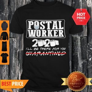 Nice Postal Worker 2020 I’ll Be There For You Quarantined Coronavirus Shirt