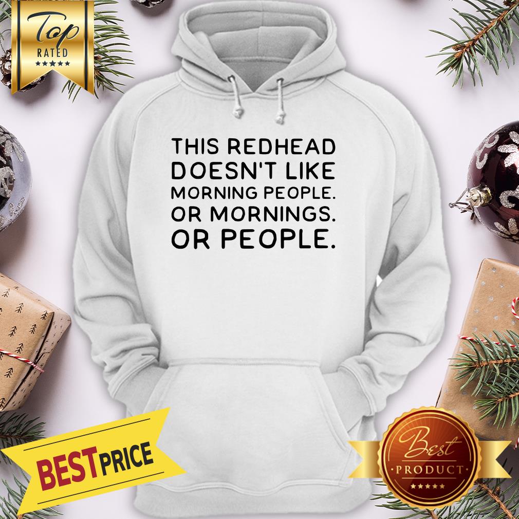 Official This Redhead Doesn’t Like Morning People Or Morning Or People Shirt