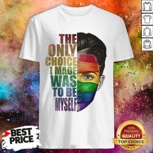 Ruby Rose LGBT The Only Choice I Made Was To Be Myself Shirt
