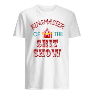 Ringmaster Of The Shit Show Shirt