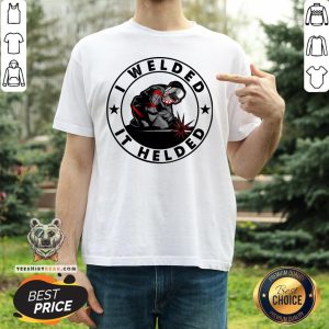 Original I Welded It Helded Shirt