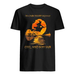 On A Dark Desert Highway Cool Wind In My Hair Lake Witch Shirt