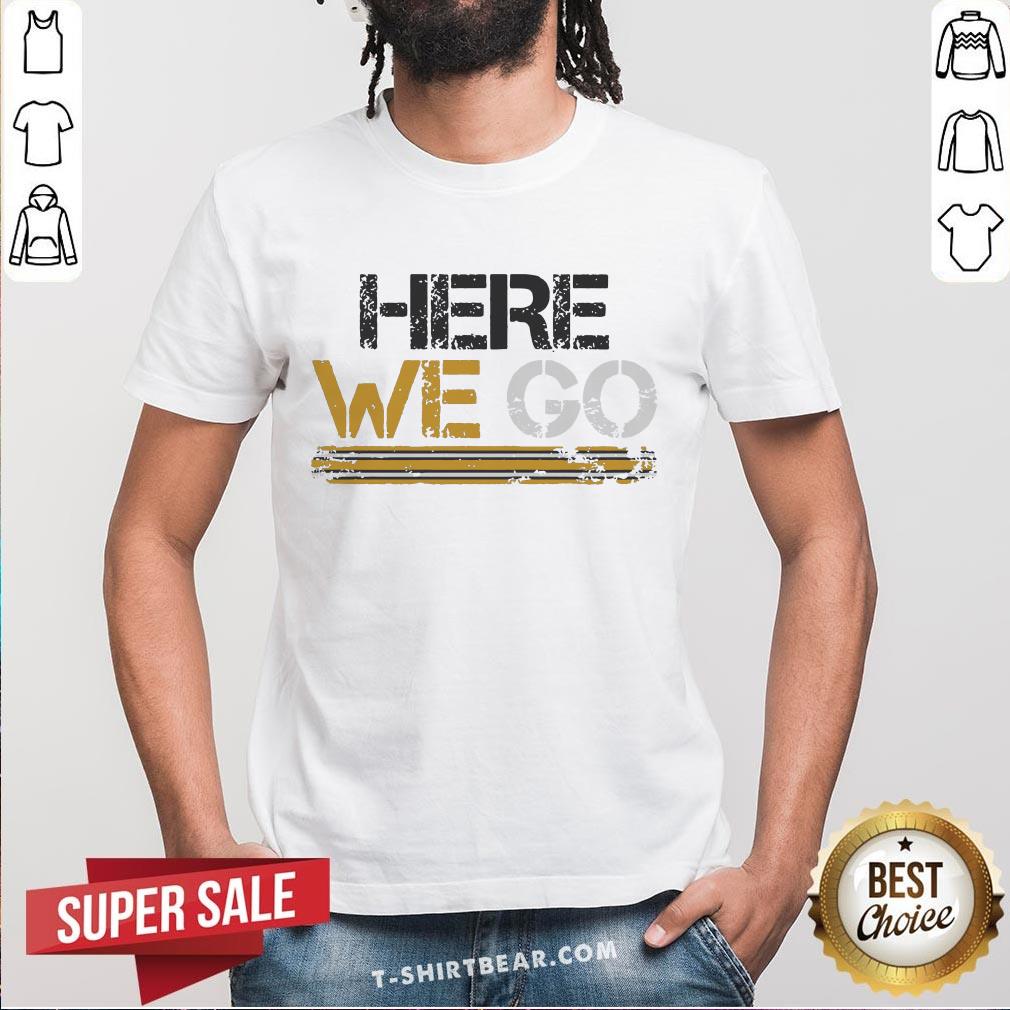 Premium Here We Go Pittsburgh Shirt