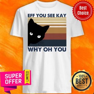 Awesome Black Cat Eff You See Kay Why Oh You Vintage Shirt