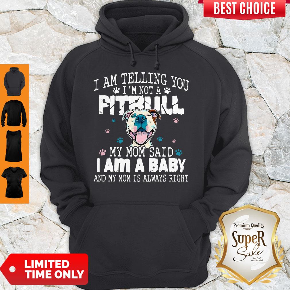 Top Pitbull I Am Telling You I’m Not A Pitbull My Mom Said I Am A Baby Shirt