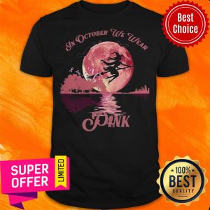 Top Witch Breast Cancer In October We Wear Pink Halloween Shirt