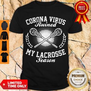 Premium Corona Virus Ruined My Lacrosse Season Shirt