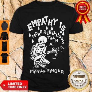 Top Empathy is More Rebellious Than A Middle Finger Shirt