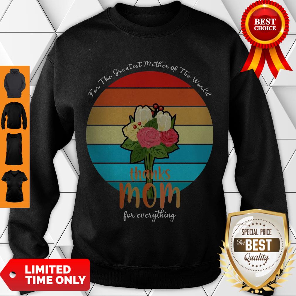 For The Greatest Mother Of The World Thanks Mom For Everything Vintage Shirt