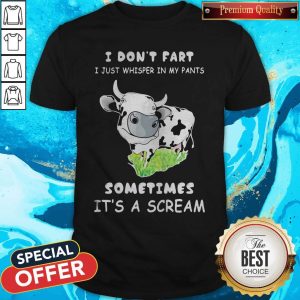 Top I Dont Fart I Just Whisper In My Pants Sometimes Its A Scream Cow Shirt