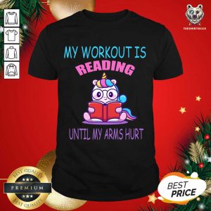Cute My Workout Is Reading Until My Arms Hurt Shirt