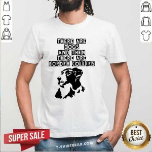 Lovely Abstract Border Collie There Are Dogs Shirt