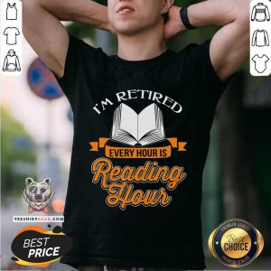 Funny Book I Am Retired Every Hour Is Reading Hour Shirt