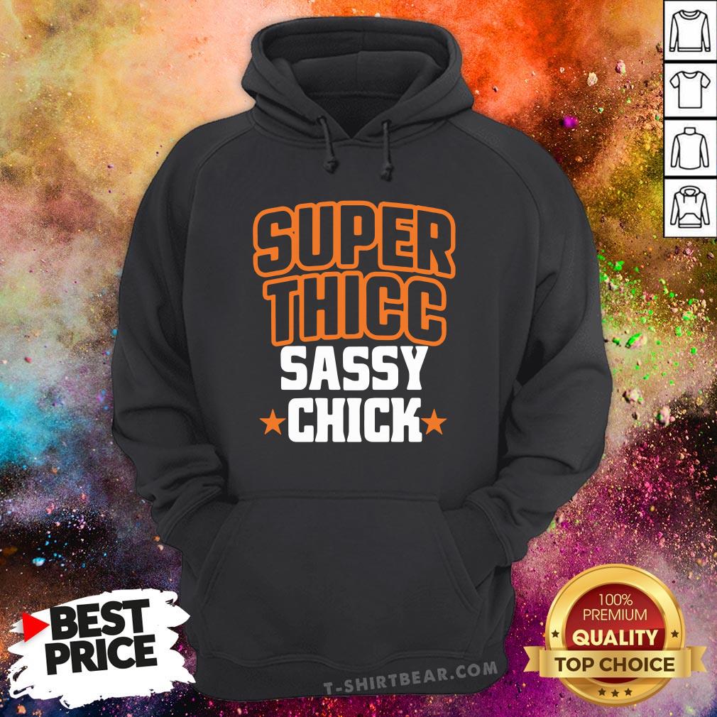 Nice Super Thicc Sassy Chick Shirt