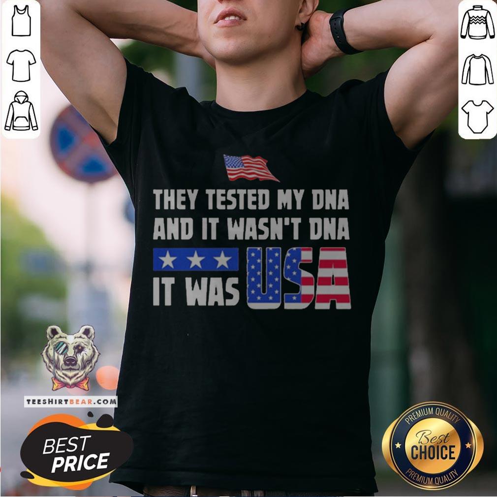 American Flag They Test My Dna And It Wasn't Dna It Was USA Shirt