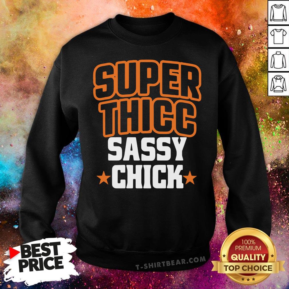 Nice Super Thicc Sassy Chick Shirt